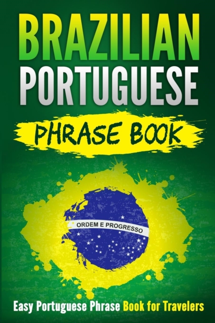 Brazilian Portuguese Phrase Book : Easy Portuguese Phrase Book for Travelers, Paperback / softback Book