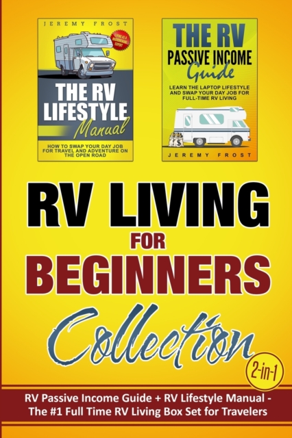 RV Living for Beginners Collection (2-in-1) : RV Passive Income Guide + RV Lifestyle Manual - The #1 Full-Time RV Living Box Set for Travelers, Paperback / softback Book