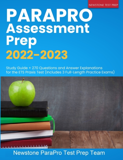 ParaPro Assessment Prep 2022-2023 : Study Guide + 270 Questions and Answer Explanations for the ETS Praxis Test (Includes 3 Full-Length Practice Exams), Paperback / softback Book