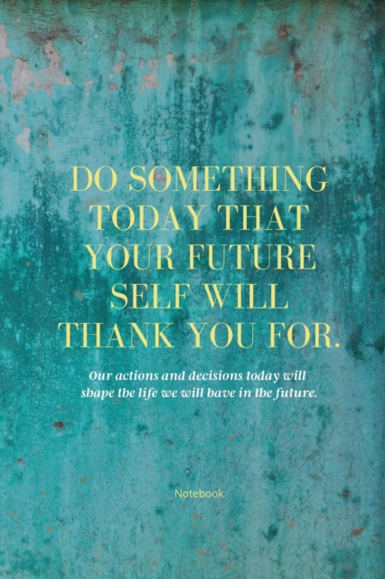 Do Something Today That Your Future Self Will Thank You For Lined Journal : Inspirational Journal: Motivational Green Lined Notebook, Paperback / softback Book
