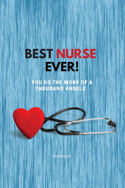 Best Nurse Ever Notebook : You Do The Work Of A Thousand Angels Thank You, Paperback / softback Book