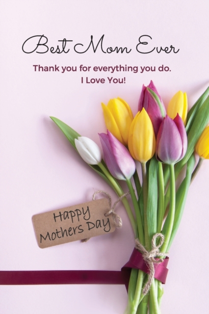 Best Mom Ever Mother's Day Journal : Happy Mother's Day Gift Book, Paperback / softback Book