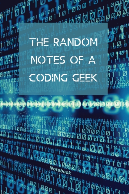 The Random Notes Of A Coding Geek : Notebook for Programmers and Code Professionals, Paperback / softback Book