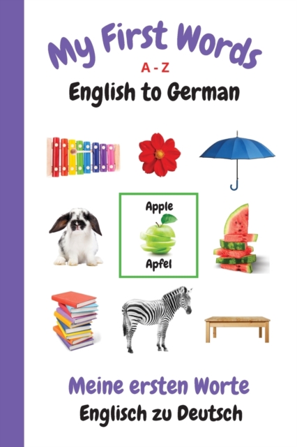 My First Words A - Z English to German : Bilingual Learning Made Fun and Easy with Words and Pictures, Paperback / softback Book