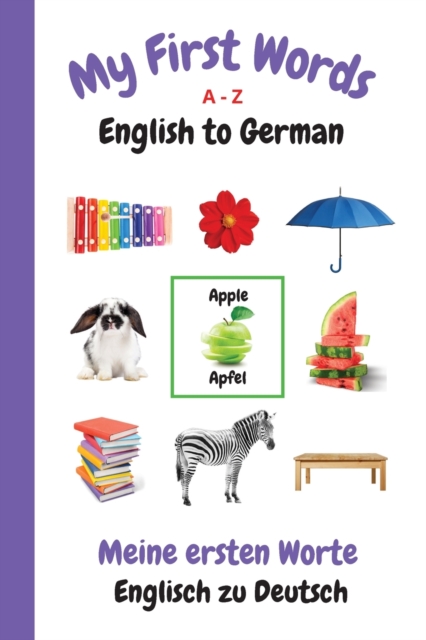 My First Words A - Z English to German : Bilingual Learning Made Fun ...