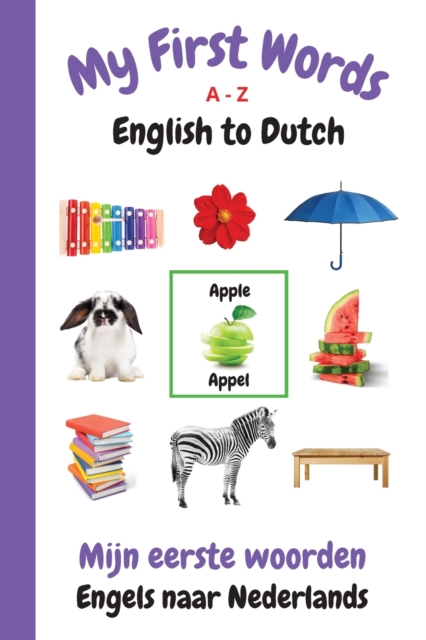 My First Words A - Z English to Dutch : Bilingual Learning Made Fun and Easy with Words and Pictures, Paperback / softback Book