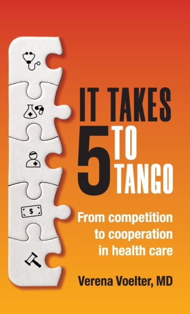It Takes Five to Tango : From Competition to Cooperation in Health Care, Hardback Book