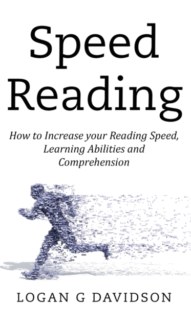Speed Reading : How to Increase your Reading Speed, Learning Abilities and Comprehension, Hardback Book