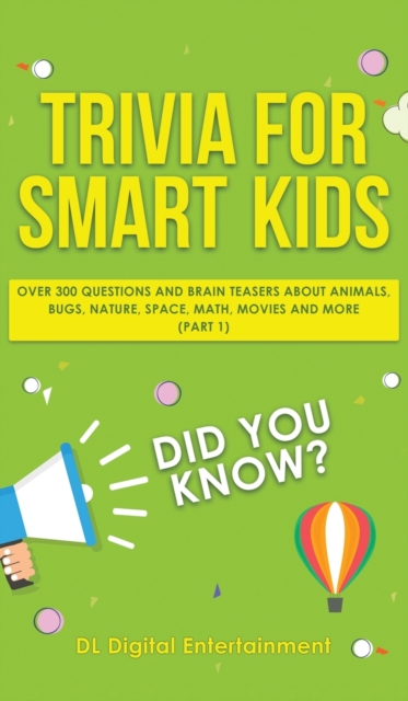 Trivia for Smart Kids : Over 300 Questions About Animals, Bugs, Nature, Space, Math, Movies and So Much More, Hardback Book