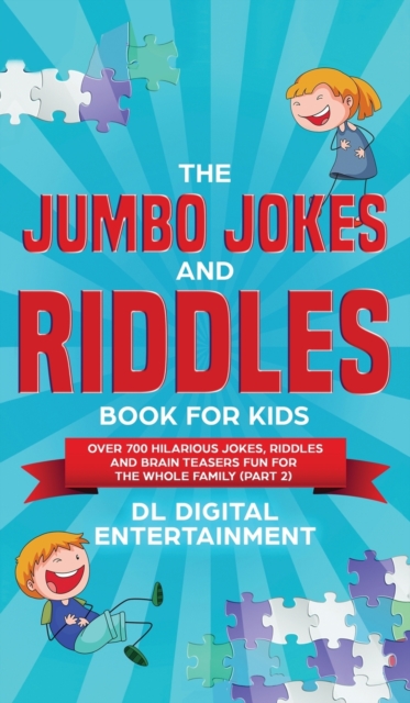 The Jumbo Jokes and Riddles Book for Kids (Part 2) : Over 700 Hilarious Jokes, Riddles and Brain Teasers Fun for The Whole Family, Hardback Book