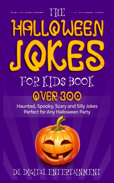 The Halloween Jokes for Kids Book : Over 300 Haunted, Spooky, Scary and Silly Jokes Perfect for Any Halloween Party, Paperback / softback Book