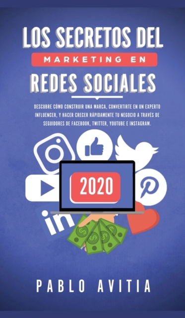 Los secretos del Marketing en Redes Sociales 2020 : Descubre como construir una marca, convertirte en un experto influencer, y hacer crecer rapidamente tu negocio a traves de seguidores de Facebook, T, Hardback Book