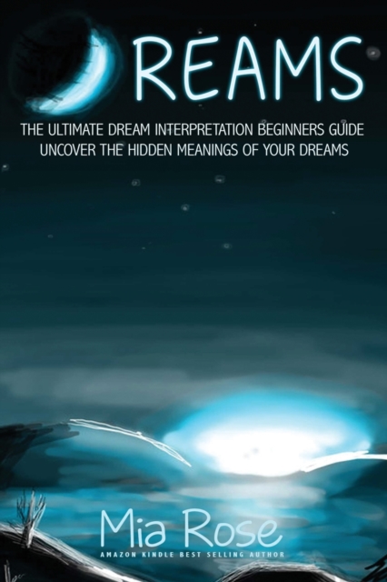 Dreams : The Ultimate Dream Interpretation Guide Uncover the Hidden Meanings of your Dreams, Paperback / softback Book