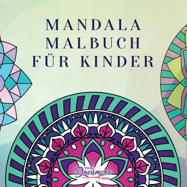 Mandala Malbuch fur Kinder : Kindermalbuch mit einfachen und entspannenden Mandalas fur Jungen, Madchen und Anfanger, Paperback / softback Book