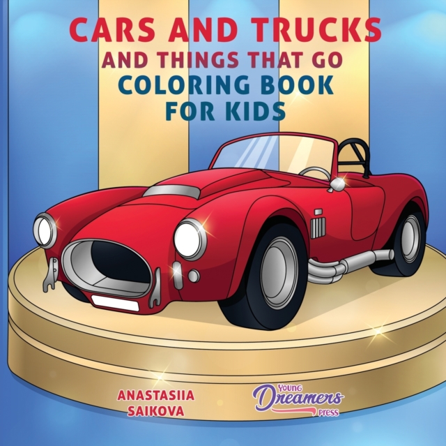 Cars and Trucks and Things That Go Coloring Book for Kids : Art Supplies for Kids 4-8, 9-12, Paperback / softback Book