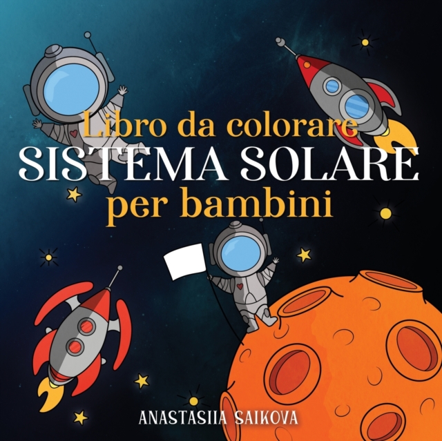 Libro da colorare sistema solare per bambini : Astronauti, pianeti, navi spaziali e universo per bambini dai 6 agli 8 anni, Paperback / softback Book