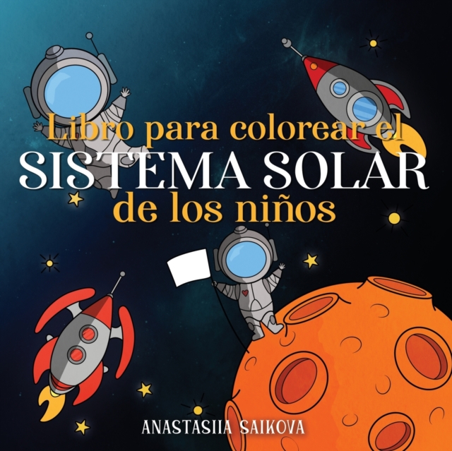 Libro para colorear el sistema solar de los ninos : Astronautas, planetas, naves espaciales y el universo para ninos de 4 a 8 anos, Paperback / softback Book