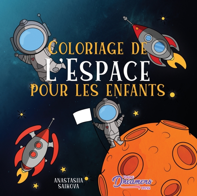Coloriage de l'Espace pour les enfants : Astronautes, planetes, vaisseaux spatiaux et systeme solaire pour les enfants de 4 a 8 ans, Paperback / softback Book