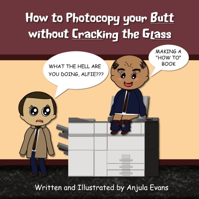 How to Photocopy Your Butt without Cracking the Glass, Paperback / softback Book