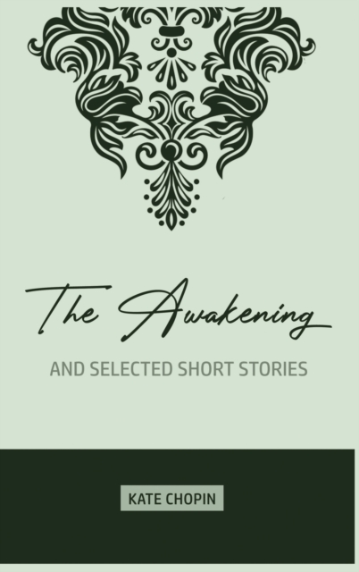 The Awakening : and Selected Short Stories, Hardback Book