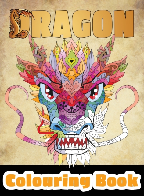 Dragon Colouring Book : 50 Incredible Designs for Adults and Teenagers Who Want to Relieve Stress and Anxiety, Hardback Book