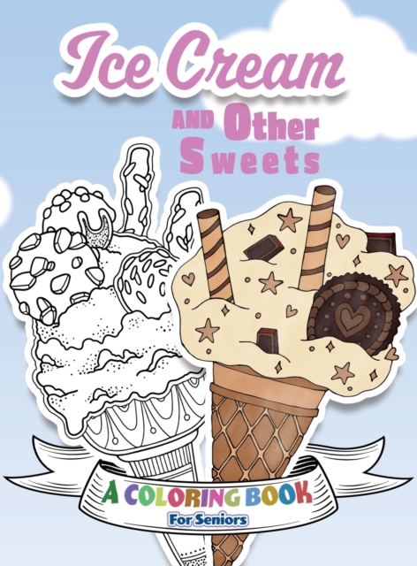 Ice Cream and Other Sweets : A Coloring Book for Seniors, Hardback Book