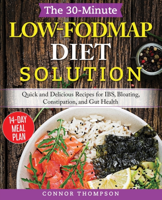 The 30-Minute Low-FODMAP Diet Solution : Quick and Delicious Recipes for IBS, Bloating, Constipation, and Gut Health, Paperback / softback Book