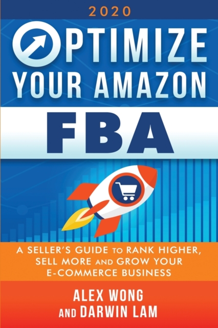 Optimize Your Amazon FBA : A Seller's Guide to Rank Higher, Sell More, and Grow Your ECommerce Business, Paperback / softback Book
