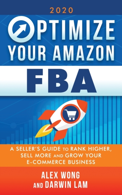 Optimize Your Amazon FBA : A Seller's Guide to Rank Higher, Sell More, and Grow Your ECommerce Business, Hardback Book
