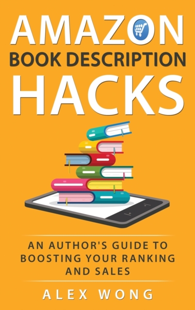 Amazon Book Description Hacks : An Author's Guide To Boosting Your Ranking And Sales, Hardback Book