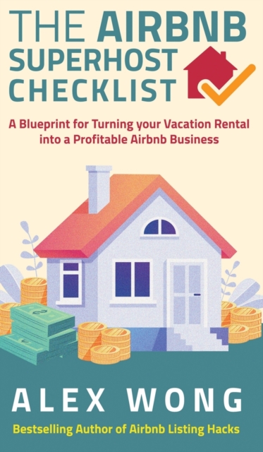 The Airbnb's Super Host's Checklist : A Blueprint for Turning your Vacation Rental into a Profitable Airbnb Business, Hardback Book