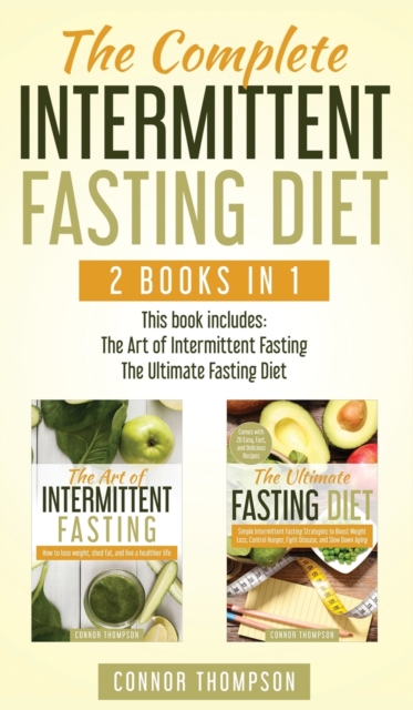 The Complete Intermittent Fasting Diet : Includes The Art of Intermittent Fasting & The Ultimate Fasting Diet, Hardback Book