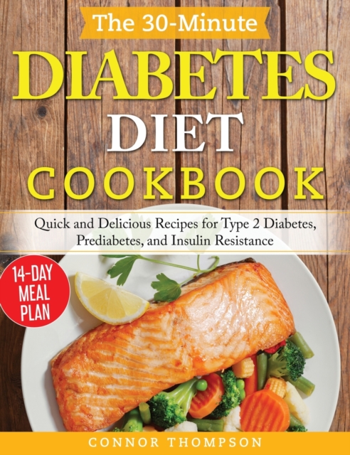 The 30-Minute Diabetes Diet Plan Cookbook : Quick and Delicious Recipes for Type 2 Diabetes, Prediabetes, and Insulin Resistance, Hardback Book