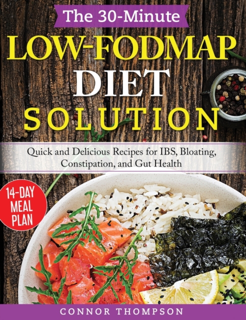 The 30-Minute Low-FODMAP Diet Solution : Quick and Delicious Recipes for IBS, Bloating, Constipation, and Gut Health, Hardback Book