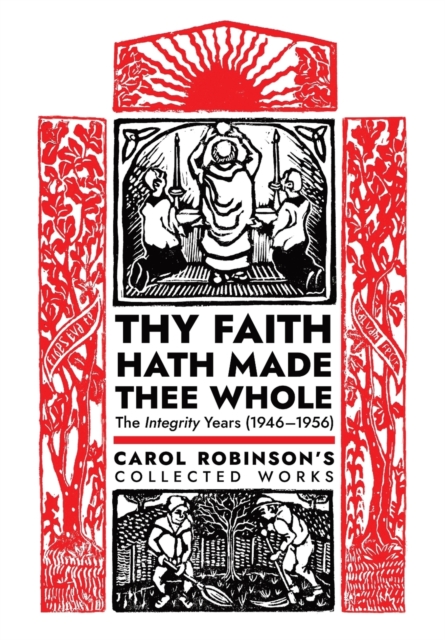 Thy Faith Hath Made Thee Whole : The Integrity Years (1946-1956), Hardback Book