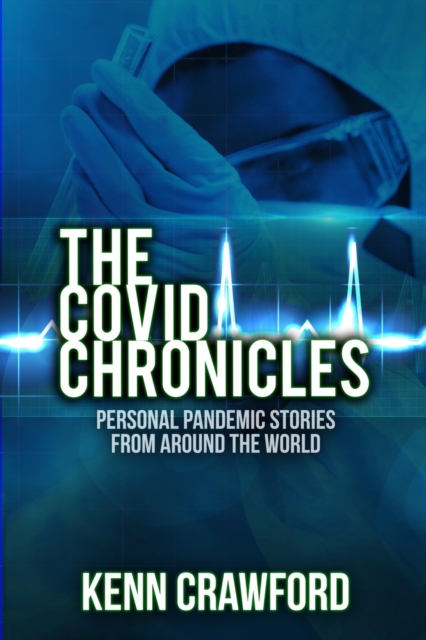 The Covid Chronicles : Personal Pandemic Stories from Around the World: 2020 (non-fiction, memoirs, poems, stories), Paperback / softback Book