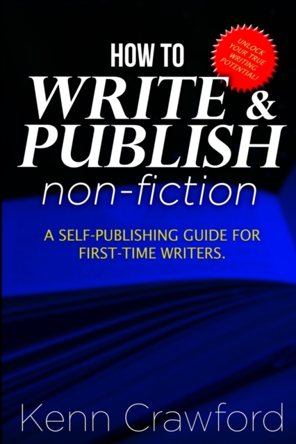 How To Write and Publish Non-Fiction : a Self-Publishing Guide for First-Time Writers, Paperback / softback Book