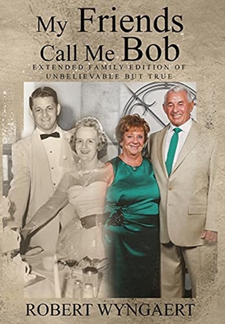 My Friends Call Me Bob : Extended Family Edition of Unbelievable But True, Hardback Book