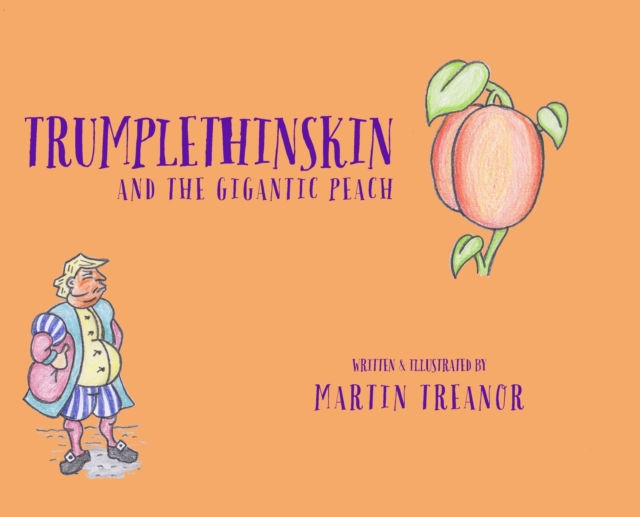 Trumplethinskin and the Gigantic Peach, Hardback Book