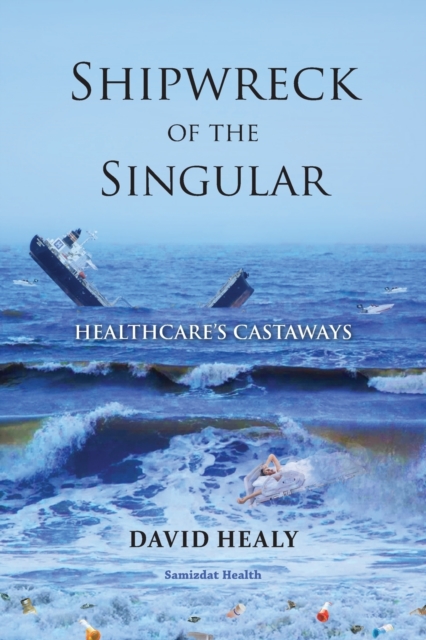 Shipwreck of the Singular : Healthcare's Castaways, Paperback / softback Book