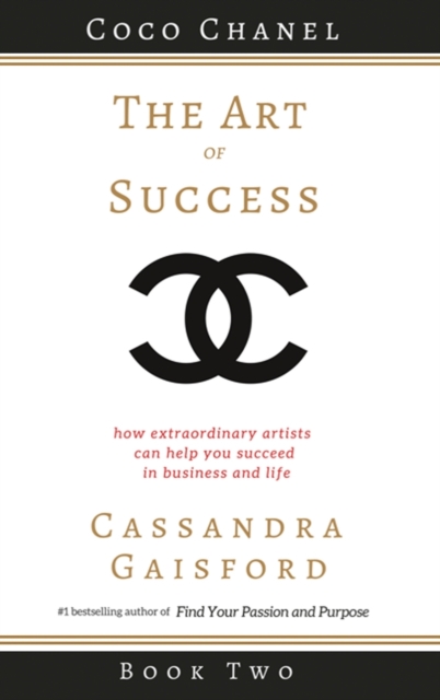 The Art of Success : Coco Chanel: How Extraordinary Artists Can Help You Succeed in Business and Life, Hardback Book