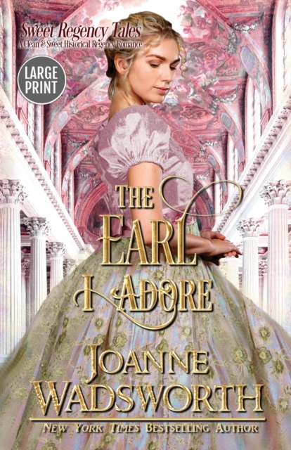 The Earl I Adore : A Clean & Sweet Historical Regency Romance (Large Print), Paperback / softback Book