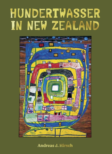 Hundertwasser in New Zealand : The Art of Creating Paradise, Hardback Book