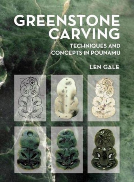Greenstone Carving : Techniques and Concepts in Pounamu, Paperback / softback Book