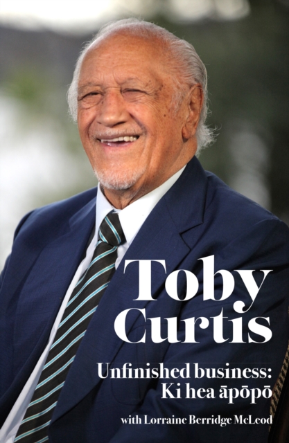 Toby Curtis : Unfinished Business: Ki Hea Apopo, Paperback / softback Book