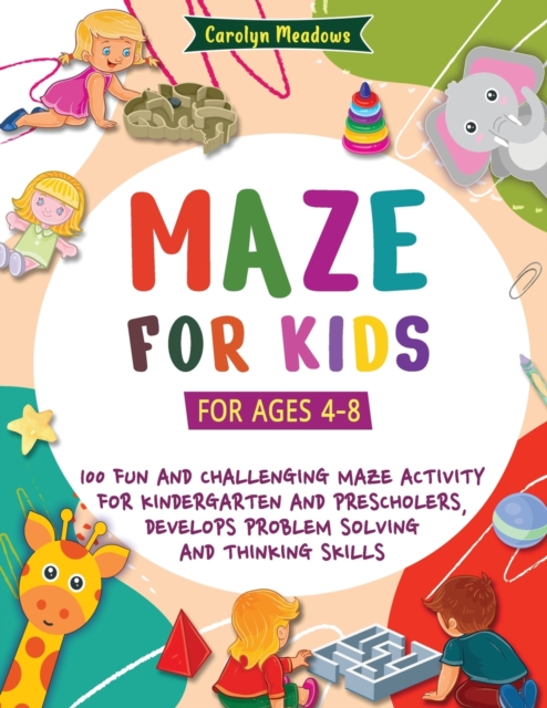 Maze For Kids : (For Ages 4-8) 100 Fun and Challenging Maze Activity For Kindergarten and Preschoolers, Develops Problem Solving and Thinking Skills, Paperback / softback Book