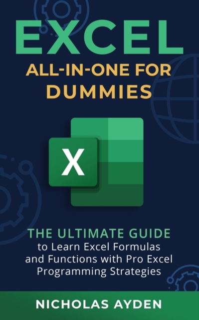 Excel All-in-One For Dummies : The Ultimate Guide to Learn Excel Formulas and Functions with Pro Excel Programming Strategies: The Ultimate Guide to Learn Excel Formulas and Functions with Pro Excel P, Paperback / softback Book