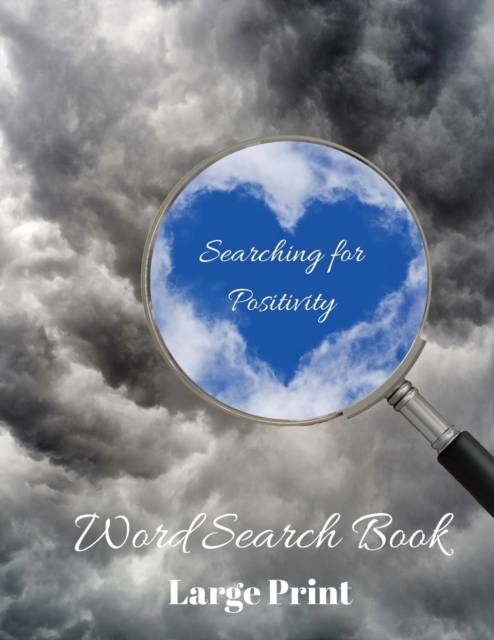Searching for Positivity Word Search Book : Positively Puzzling, 80 Word Search Puzzles, Large Print, Paperback / softback Book