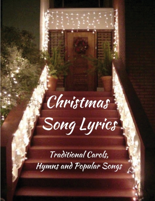 Christmas Song Lyrics : Traditional Carols, Hymns and Popular Songs, Paperback / softback Book