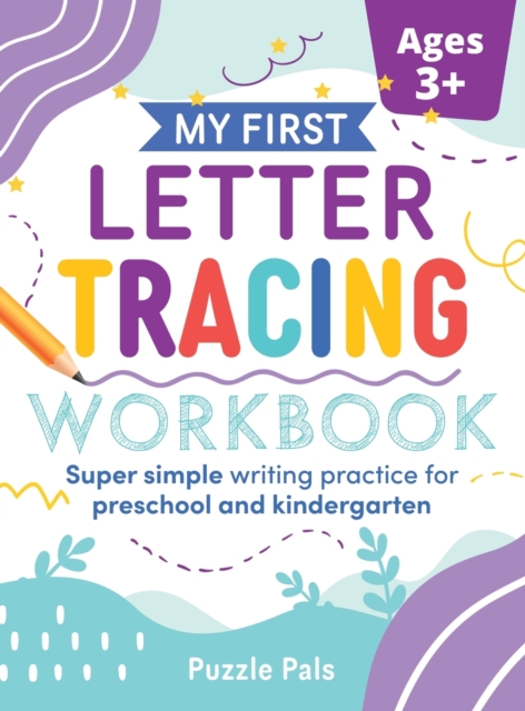 My First Letter Tracing Workbook : Super Simple Writing Practice for Preschool and Kindergarten, Hardback Book
